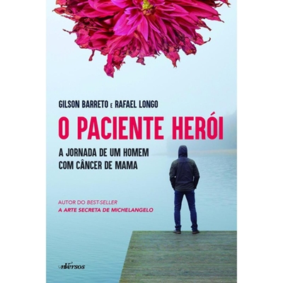 Livro O Paciente Herói - A Jornada De Um Homem Com Câncer De Mama (MP)