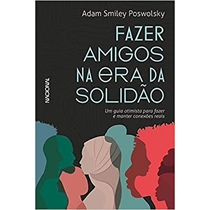 Livro Fazer Amigos Na Era Da Solidão: Um Guia Otimista Para Fazer E Manter Conexões Reais (MP)