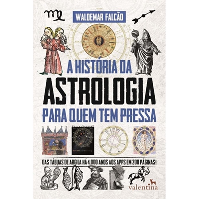 Livro A História Da Astrologia Para Quem Tem Pressa - Das Tábuas De Argila Há 4000 Anos Aos Apps Em 200 Páginas! (MP)